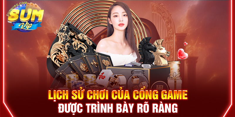 Lịch sử chơi của cổng game được trình bày rõ ràng