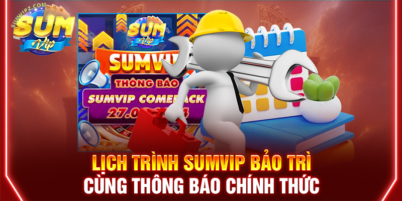 Lịch trình Sumvip bảo trì cùng thông báo chính thức