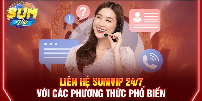 Liên hệ Sumvip 24/7 với các phương thức phổ biến