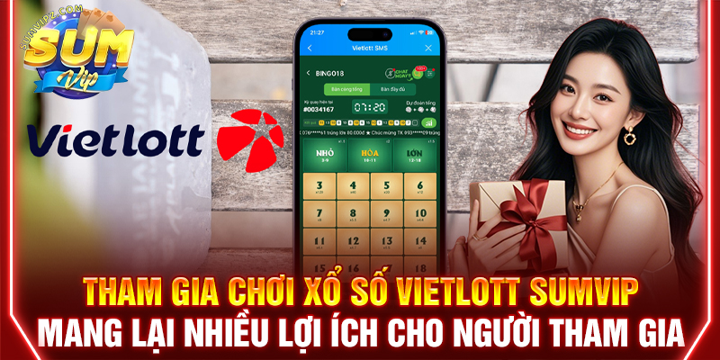 Tham gia chơi Xổ số Vietlott Sumvip mang lại nhiều lợi ích cho người tham gia